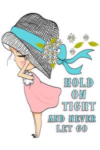 Hold On Tight and Never Let Go
