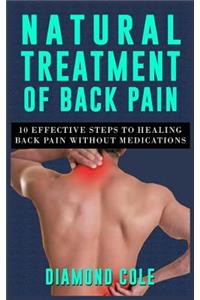 Natural Treatment of Back Pain: 10 Effective Steps to Healing Back Pain Without Medications