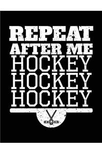 Repeat After Me Hockey Hockey Hockey