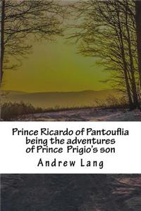 Prince Ricardo of Pantouflia being the adventures of Prince Prigio's son
