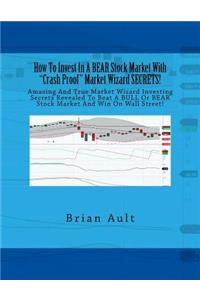 How to Invest in a Bear Stock Market with Crash Proof Market Wizard Secrets!