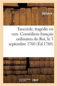 Tancrède, Tragédie En Vers Et En 5 Actes. Comédiens Français Ordinaires Du Roi, Le 3 Septembre 1760