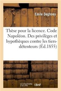 Thèse Pour La Licence. Code Napoléon. Des Privilèges Et Hypothèques Contre Les Tiers-Détenteurs