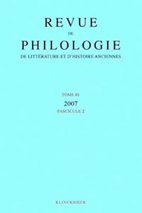 Revue de Philologie, de Litterature Et d'Histoire Anciennes Volume 81