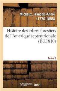 Histoire Des Arbres Forestiers de l'Amérique Septentrionale. Tome 2