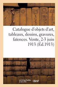 Catalogue d'Objets d'Art Anciens Et Modernes, Tableaux, Dessins, Gravures, Faïences Et Porcelaines