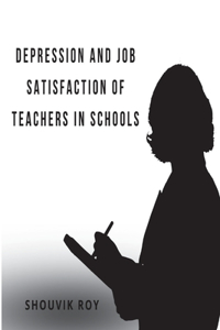 Depression and Job Satisfaction of Teachers in Schools