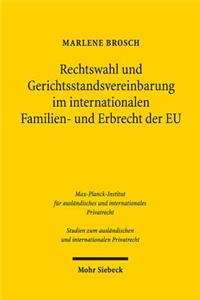 Rechtswahl und Gerichtsstandsvereinbarung im internationalen Familien- und Erbrecht der EU