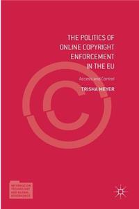 Politics of Online Copyright Enforcement in the Eu