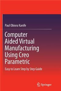 Computer Aided Virtual Manufacturing Using Creo Parametric