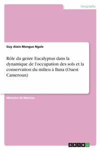 Rôle du genre Eucalyptus dans la dynamique de l'occupation des sols et la conservation du milieu à Bana (Ouest Cameroun)