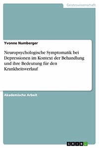 Neuropsychologische Symptomatik bei Depressionen im Kontext der Behandlung und ihre Bedeutung für den Krankheitsverlauf