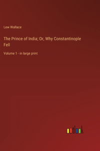 The Prince of India; Or, Why Constantinople Fell
