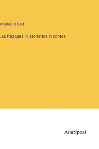 Les fresques; Historiettes et contes