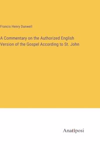 Commentary on the Authorized English Version of the Gospel According to St. John