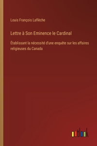 Lettre à Son Eminence le Cardinal