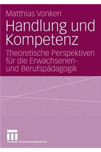 Handlung Und Kompetenz: Theoretische Perspektiven Für Die Erwachsenen- Und Berufspädagogik