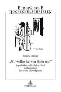 «Wir Wollen Frei Von Hitler Sein»