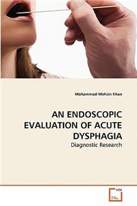 Endoscopic Evaluation of Acute Dysphagia