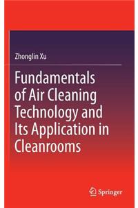 Fundamentals of Air Cleaning Technology and Its Application in Cleanrooms