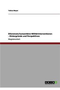 Dilemmata humanitärer Militärinterventionen - Hintergründe und Perspektiven