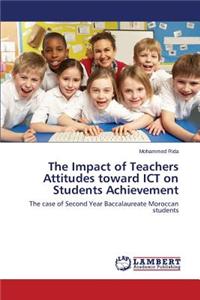 Impact of Teachers Attitudes toward ICT on Students Achievement
