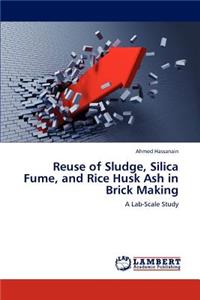 Reuse of Sludge, Silica Fume, and Rice Husk Ash in Brick Making