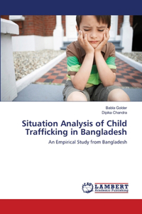 Situation Analysis of Child Trafficking in Bangladesh
