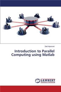 Introduction to Parallel Computing using Matlab