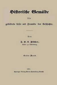 Historische Gemälde für gebildete Leser und Freunde der Geschichte