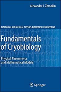 Fundamentals of Cryobiology: Physical Phenomena and Mathematical Models (Biological and Medical Physics, Biomedical Engineering) [Special Indian Edition - Reprint Year: 2020]