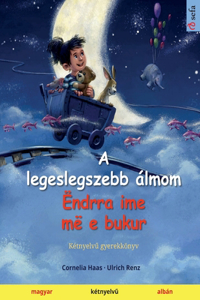 A legeslegszebb álmom - Ëndrra ime më e bukur (magyar - albán)