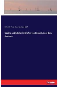 Goethe und Schiller in Briefen von Heinrich Voss dem Jüngeren