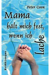 Mama hält mich fest, wenn ich lache