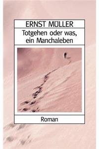 Totgehen oder was, ein Manchaleben