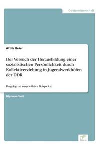 Versuch der Herausbildung einer sozialistischen Persönlichkeit durch Kollektiverziehung in Jugendwerkhöfen der DDR