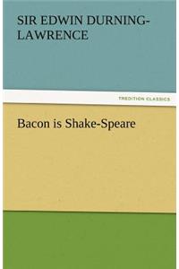 Bacon Is Shake-Speare
