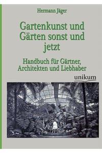 Gartenkunst und Gärten sonst und jetzt