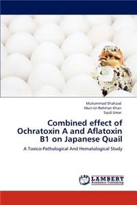 Combined effect of Ochratoxin A and Aflatoxin B1 on Japanese Quail