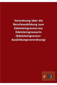 Verordnung über die Berufsausbildung zum Edelsteingraveur/zur Edelsteingraveurin (Edelsteingraveur-Ausbildungsverordnung)