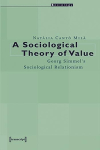 A Sociological Theory of Value – Georg Simmel`s Sociological Relationism