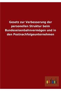 Gesetz Zur Verbesserung Der Personellen Struktur Beim Bundeseisenbahnvermogen Und in Den Postnachfolgeunternehmen