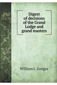 Digest of Decisions of the Grand Lodge and Grand Masters