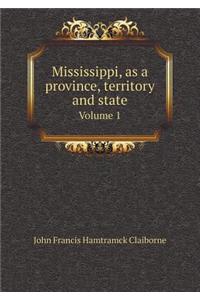Mississippi, as a Province, Territory and State Volume 1