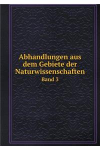 Abhandlungen Aus Dem Gebiete Der Naturwissenschaften Band 3