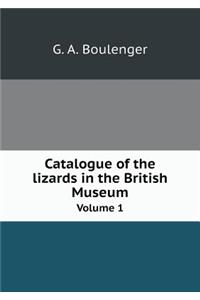 Catalogue of the Lizards in the British Museum Volume 1