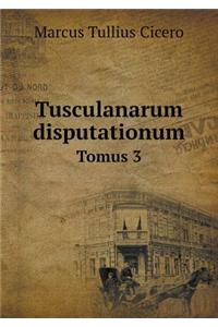 Tusculanarum Disputationum Tomus 3