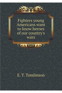 Fighters Young Americans Want to Know Heroes of Our Country's Wars