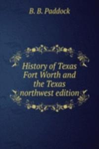 History of Texas Fort Worth and the Texas northwest edition