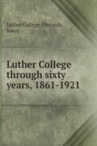 Luther College through sixty years, 1861-1921